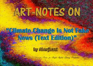 Art-Notes on Climate Change Is Not Fake News TEXT EDITION